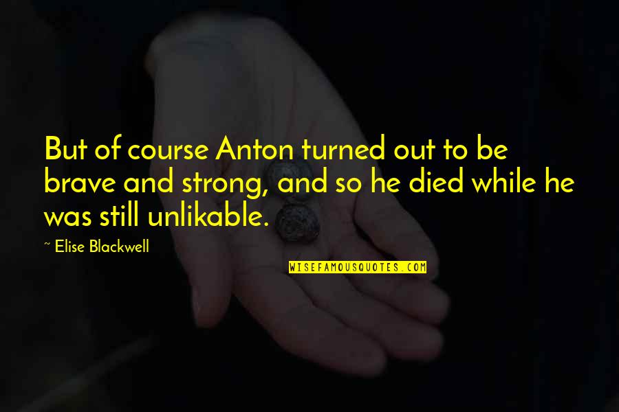 Tinius Quotes By Elise Blackwell: But of course Anton turned out to be