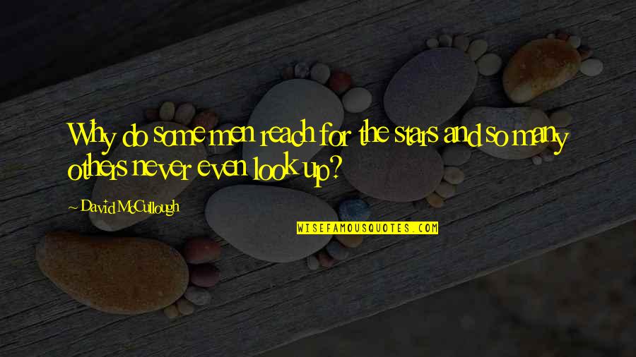 Tinjauan Pustaka Quotes By David McCullough: Why do some men reach for the stars Tinjauan Pustaka Quotes By David McCullough: Why do some men reach for the stars