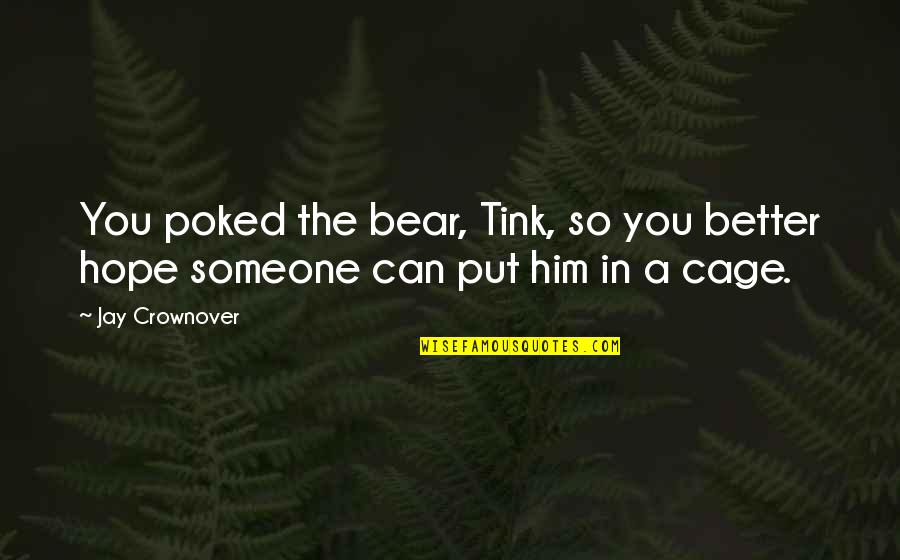 Tink Quotes By Jay Crownover: You poked the bear, Tink, so you better
