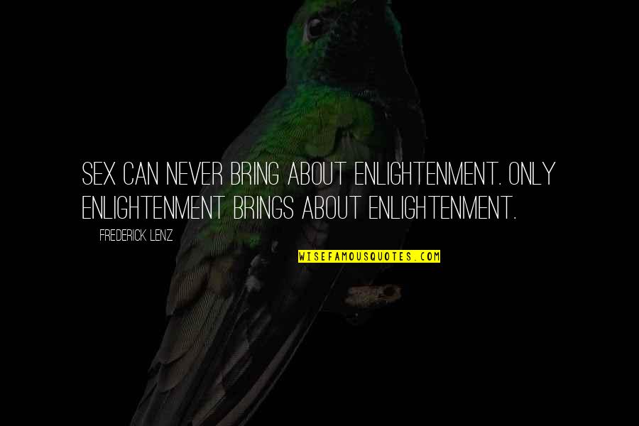 Tinka Taco Quotes By Frederick Lenz: Sex can never bring about enlightenment. Only enlightenment