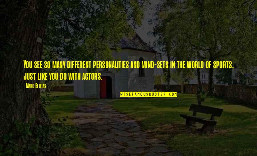 Tinker Cove Quotes By Marc Blucas: You see so many different personalities and mind-sets