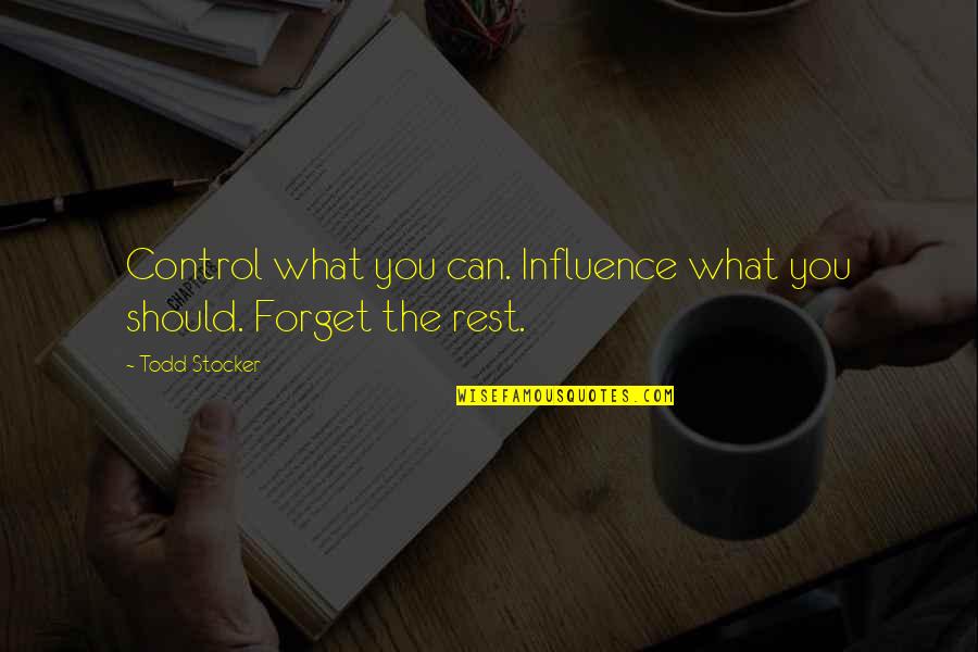 Tinker Dill Quotes By Todd Stocker: Control what you can. Influence what you should.