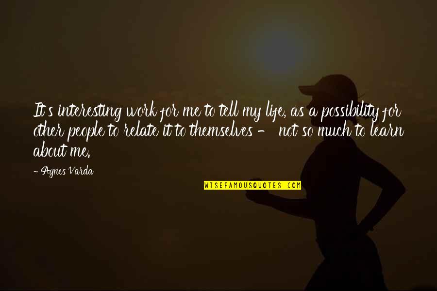 Tinkerers Abbr Quotes By Agnes Varda: It's interesting work for me to tell my Tinkerers Abbr Quotes By Agnes Varda: It's interesting work for me to tell my