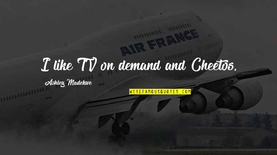 Tinkerers Abbr Quotes By Ashley Madekwe: I like TV on demand and Cheetos. Tinkerers Abbr Quotes By Ashley Madekwe: I like TV on demand and Cheetos.