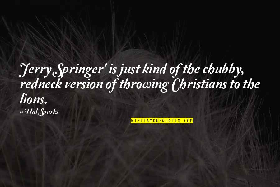 Tinkerers Abbr Quotes By Hal Sparks: Jerry Springer' is just kind of the chubby, Tinkerers Abbr Quotes By Hal Sparks: Jerry Springer' is just kind of the chubby,