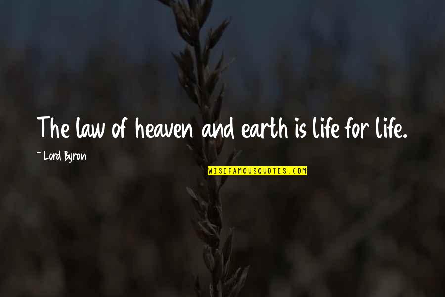Tinkerers Abbr Quotes By Lord Byron: The law of heaven and earth is life Tinkerers Abbr Quotes By Lord Byron: The law of heaven and earth is life