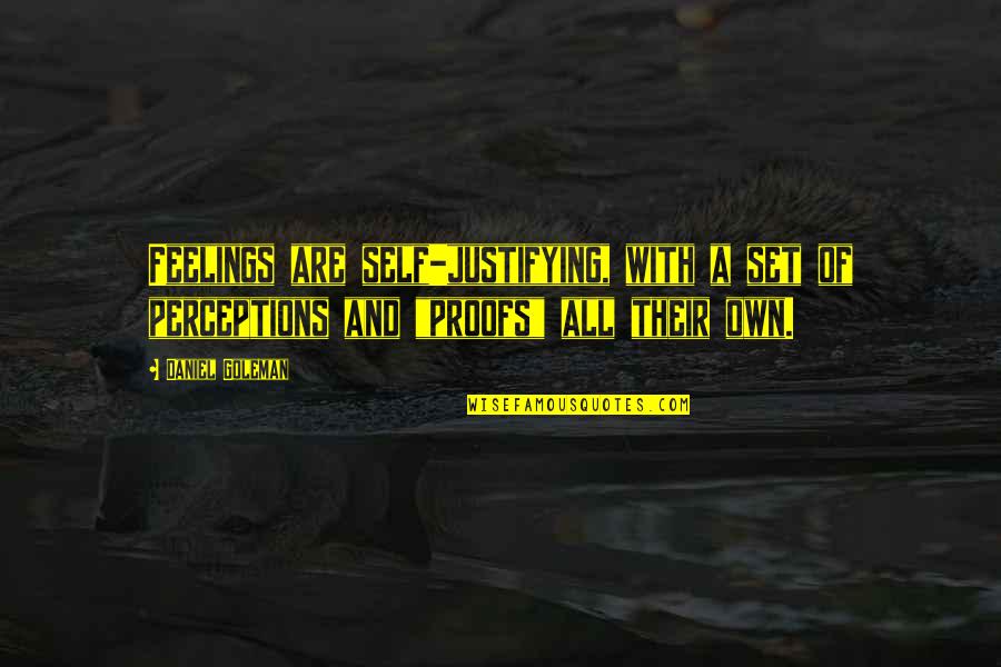 Tinkerers Quotes By Daniel Goleman: Feelings are self-justifying, with a set of perceptions