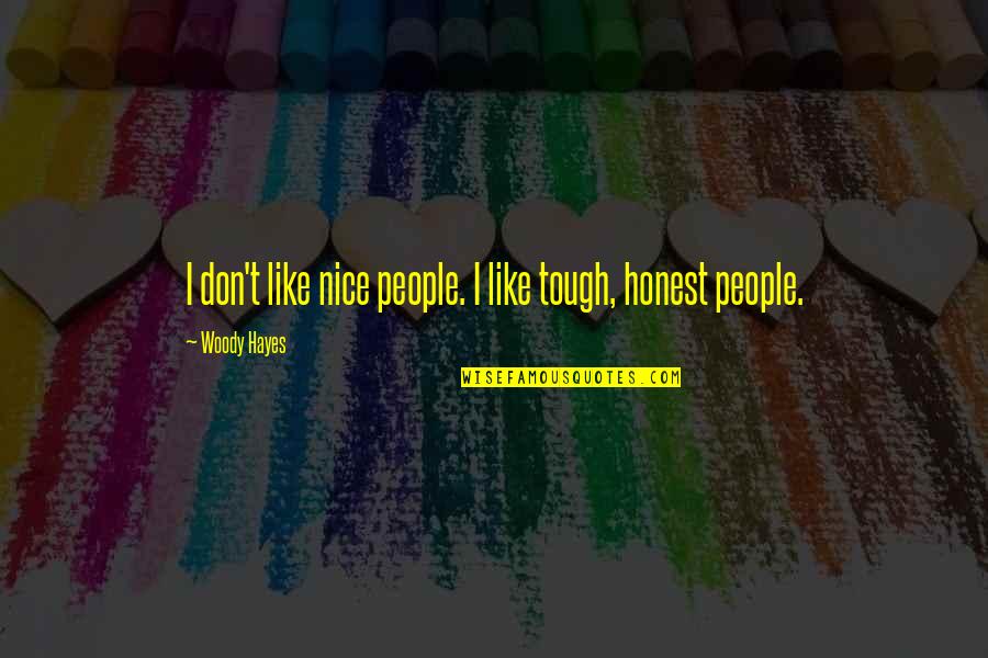 Tinkerers Table Terraria Quotes By Woody Hayes: I don't like nice people. I like tough, Tinkerers Table Terraria Quotes By Woody Hayes: I don't like nice people. I like tough,