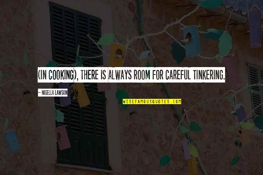 Tinkering Quotes By Nigella Lawson: (In cooking), there is always room for careful