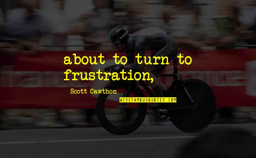 Tinkers Creek Quotes By Scott Cawthon: about to turn to frustration, Tinkers Creek Quotes By Scott Cawthon: about to turn to frustration,