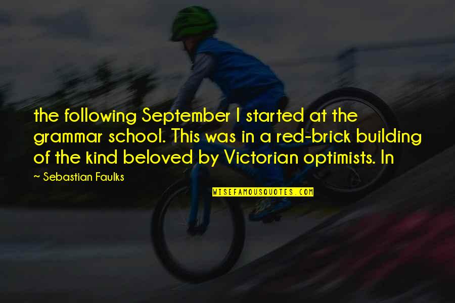 Tinkers Creek Quotes By Sebastian Faulks: the following September I started at the grammar Tinkers Creek Quotes By Sebastian Faulks: the following September I started at the grammar