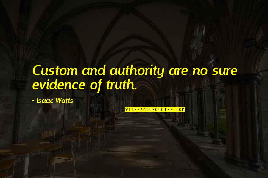 Tinkertoy Cats Quotes By Isaac Watts: Custom and authority are no sure evidence of Tinkertoy Cats Quotes By Isaac Watts: Custom and authority are no sure evidence of