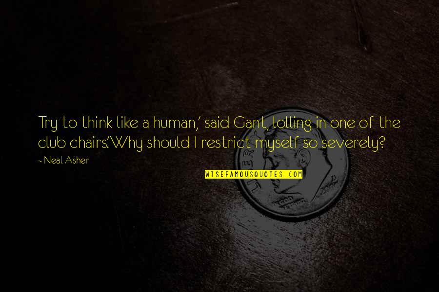Tinkertoys Plastic Quotes By Neal Asher: Try to think like a human,' said Gant, Tinkertoys Plastic Quotes By Neal Asher: Try to think like a human,' said Gant,