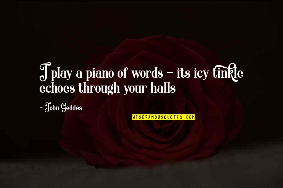 Tinkle Quotes By John Geddes: I play a piano of words - its