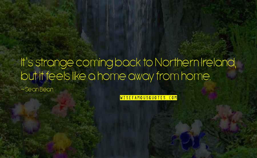 Tinkle Tonic Quotes By Sean Bean: It's strange coming back to Northern Ireland, but