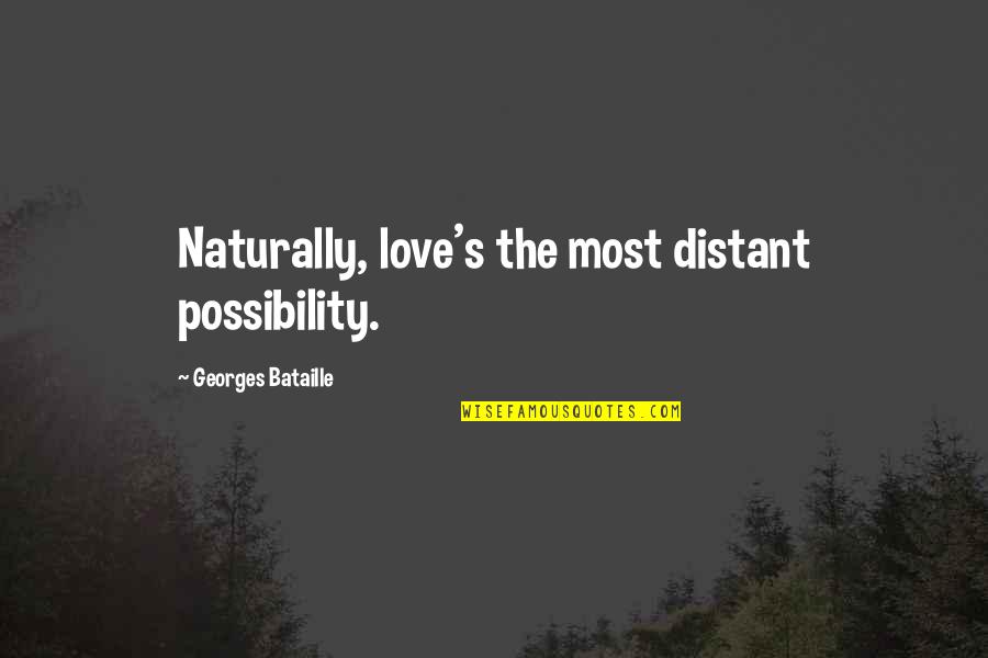 Tinkle Trousers Quotes By Georges Bataille: Naturally, love's the most distant possibility.