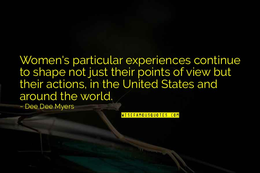 Tinklepad Quotes By Dee Dee Myers: Women's particular experiences continue to shape not just
