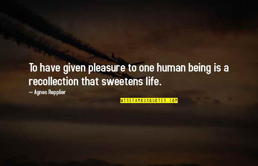 Tinkles From Hotel Quotes By Agnes Repplier: To have given pleasure to one human being
