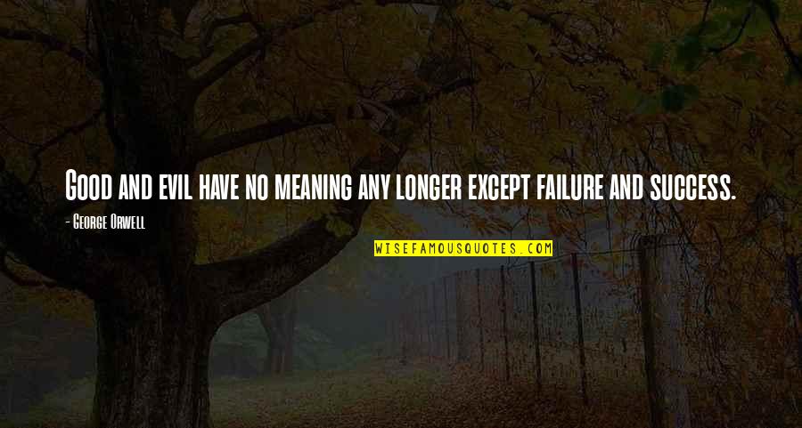 Tinkles Its Past Quotes By George Orwell: Good and evil have no meaning any longer