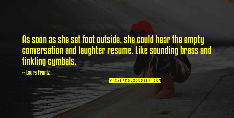 Tinkling Brass Quotes By Laura Frantz: As soon as she set foot outside, she