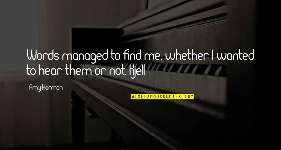 Tinkly Clark Quotes By Amy Harmon: Words managed to find me, whether I wanted