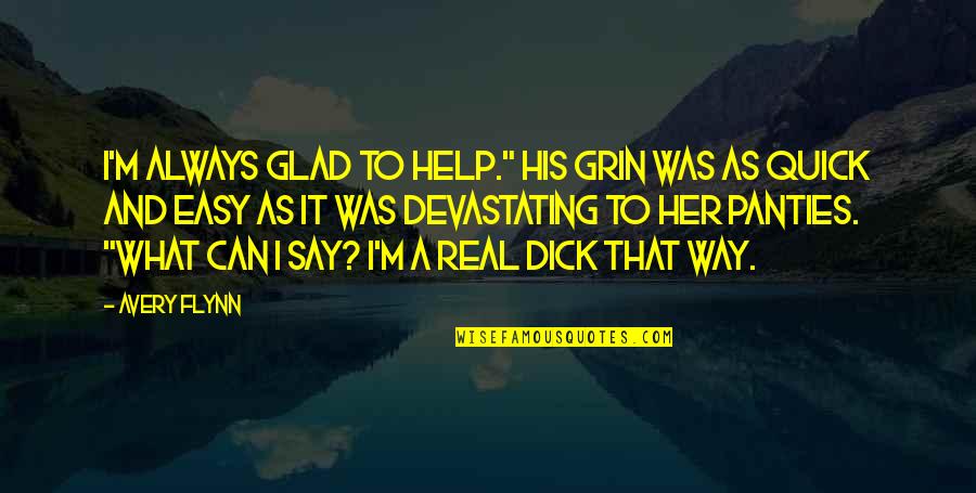 Tinkly Winky Quotes By Avery Flynn: I'm always glad to help." His grin was Tinkly Winky Quotes By Avery Flynn: I'm always glad to help." His grin was