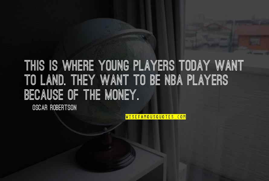 Tinkly Winky Quotes By Oscar Robertson: This is where young players today want to Tinkly Winky Quotes By Oscar Robertson: This is where young players today want to
