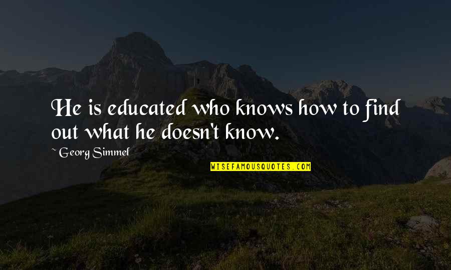 Tinks Doe Quotes By Georg Simmel: He is educated who knows how to find