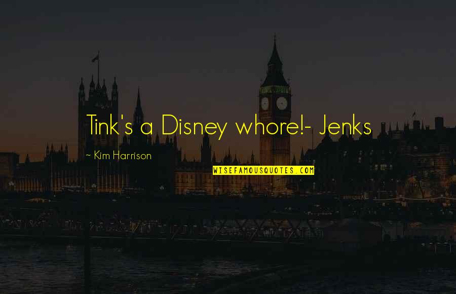 Tink's Quotes By Kim Harrison: Tink's a Disney whore!- Jenks