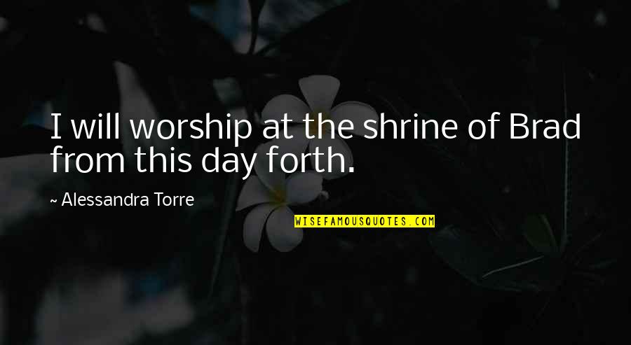 Tinks Rebate Quotes By Alessandra Torre: I will worship at the shrine of Brad