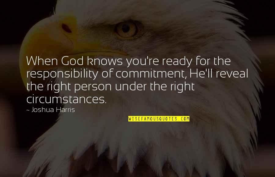 Tinnarex Quotes By Joshua Harris: When God knows you're ready for the responsibility