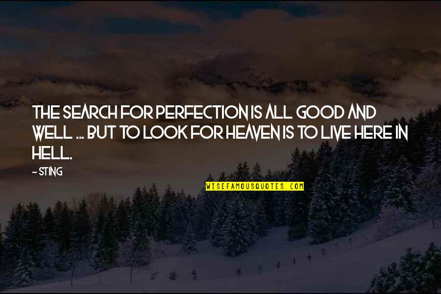 Tinnarex Quotes By Sting: The search for perfection is all good and Tinnarex Quotes By Sting: The search for perfection is all good and