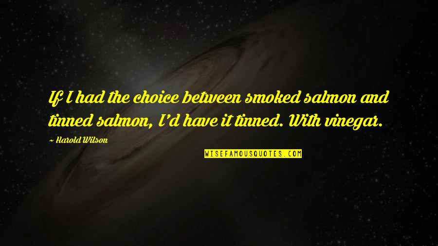 Tinned Quotes By Harold Wilson: If I had the choice between smoked salmon