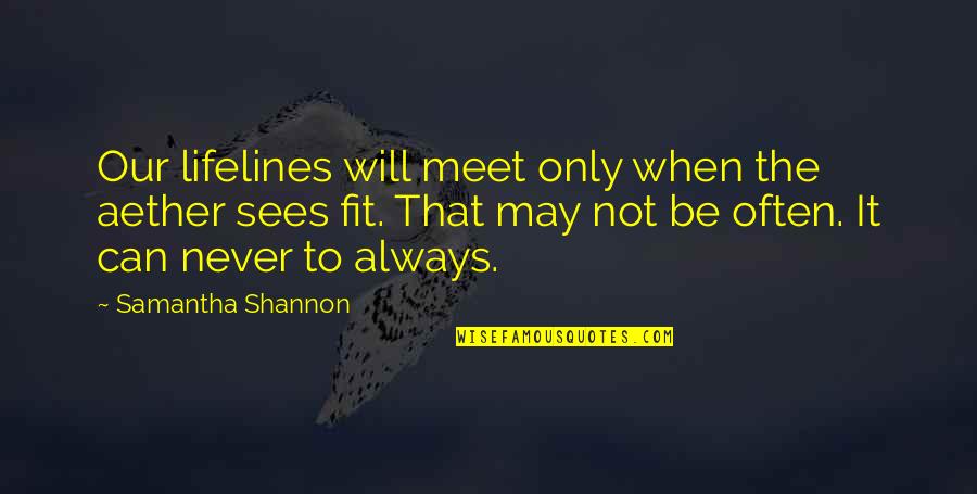 Tinned Quotes By Samantha Shannon: Our lifelines will meet only when the aether