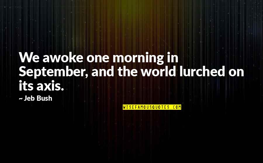 Tinneke Verpoest Quotes By Jeb Bush: We awoke one morning in September, and the