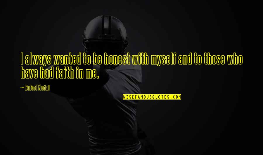 Tinneke Verpoest Quotes By Rafael Nadal: I always wanted to be honest with myself