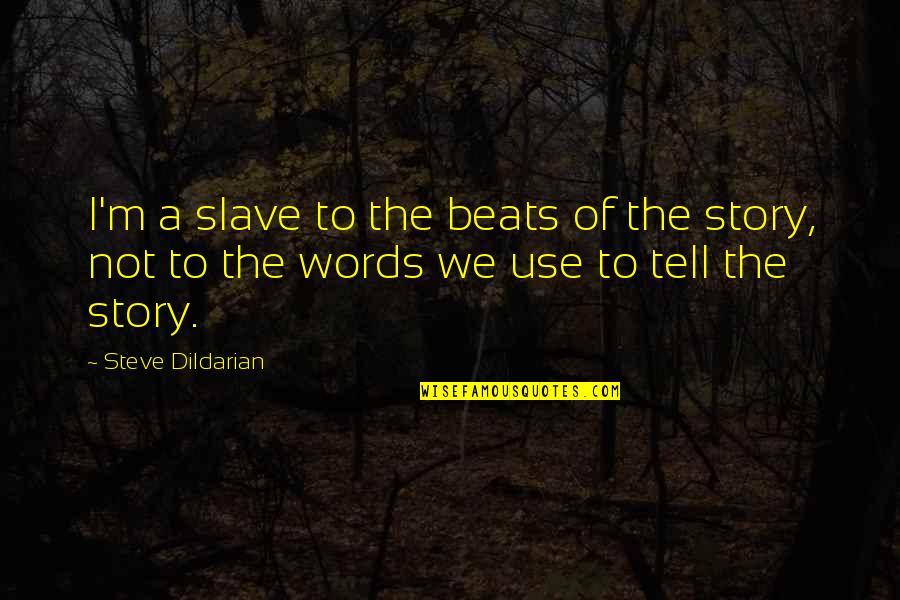 Tinneke Verpoest Quotes By Steve Dildarian: I'm a slave to the beats of the