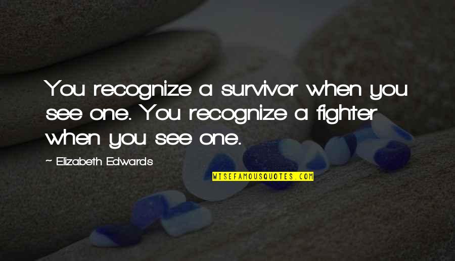 Tinnel Signs Quotes By Elizabeth Edwards: You recognize a survivor when you see one.