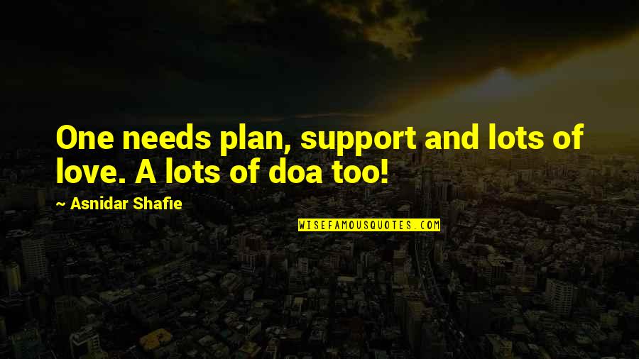 Tinnel Star Quotes By Asnidar Shafie: One needs plan, support and lots of love.