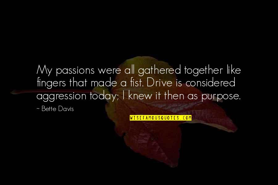 Tinnel Star Quotes By Bette Davis: My passions were all gathered together like fingers
