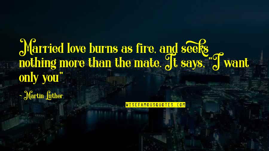 Tinnell Mcintyre Quotes By Martin Luther: Married love burns as fire, and seeks nothing Tinnell Mcintyre Quotes By Martin Luther: Married love burns as fire, and seeks nothing