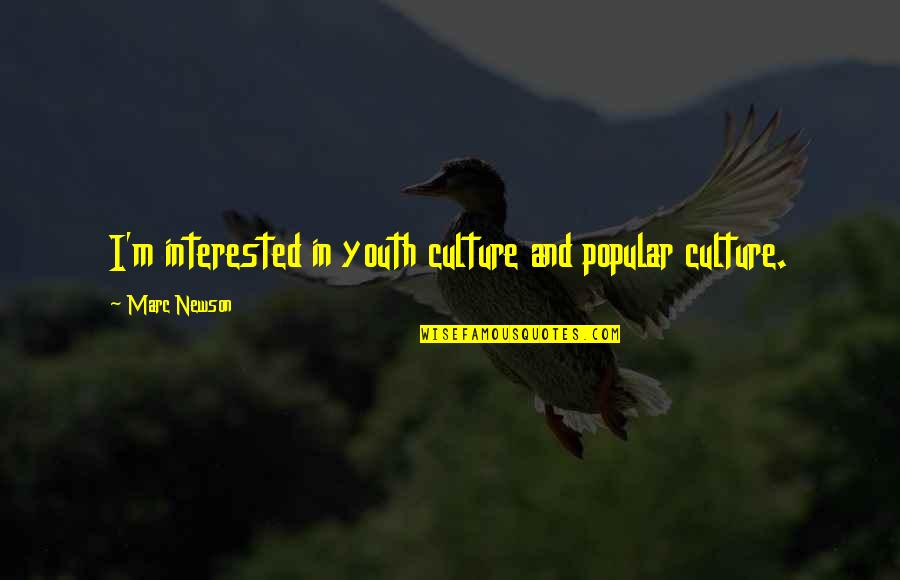 Tinnon Welding Quotes By Marc Newson: I'm interested in youth culture and popular culture. Tinnon Welding Quotes By Marc Newson: I'm interested in youth culture and popular culture.