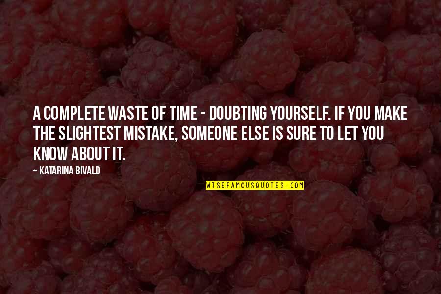 Tino Arteaga Quotes By Katarina Bivald: A complete waste of time - doubting yourself.