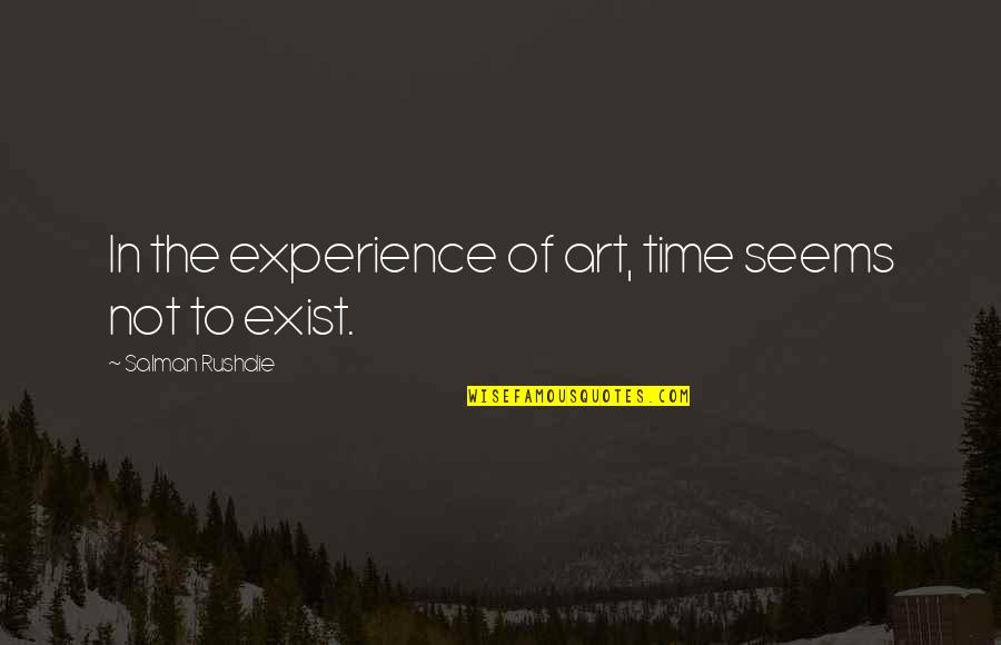 Tinoco Management Quotes By Salman Rushdie: In the experience of art, time seems not
