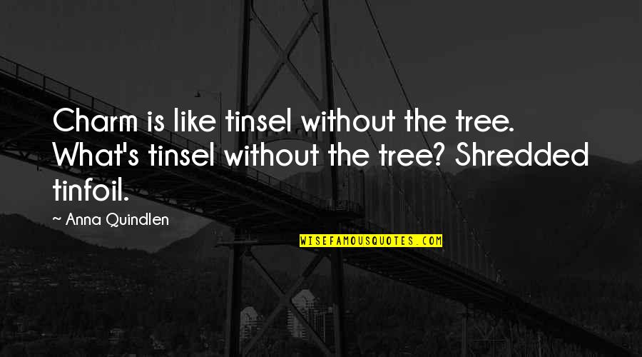 Tinsel Quotes By Anna Quindlen: Charm is like tinsel without the tree. What's