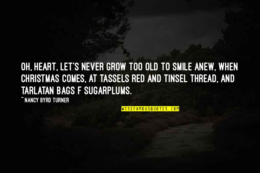 Tinsel Quotes By Nancy Byrd Turner: Oh, heart, let's never grow too old To
