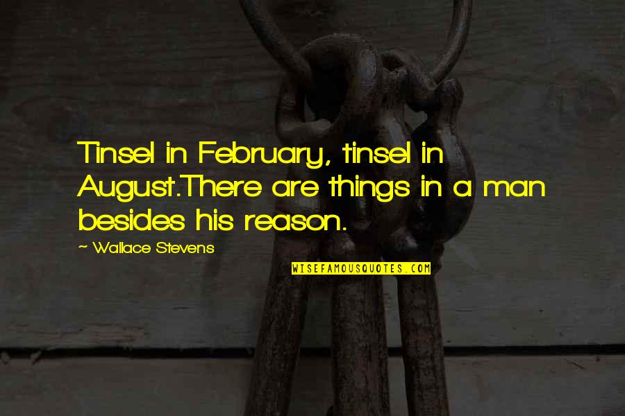Tinsel Quotes By Wallace Stevens: Tinsel in February, tinsel in August.There are things