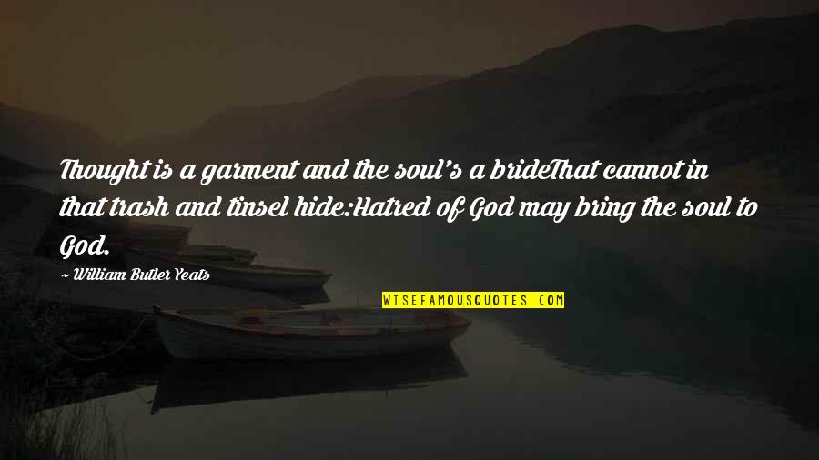 Tinsel Quotes By William Butler Yeats: Thought is a garment and the soul's a