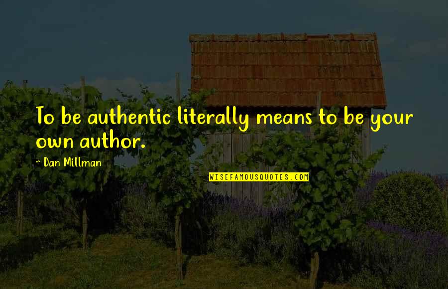 Tinsleys Engagement Ring Quotes By Dan Millman: To be authentic literally means to be your Tinsleys Engagement Ring Quotes By Dan Millman: To be authentic literally means to be your