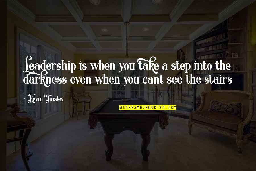 Tinsley's Quotes By Kevin Tinsley: Leadership is when you take a step into